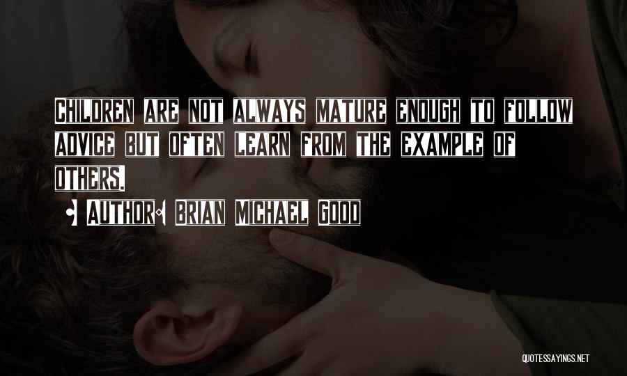 Not Mature Enough Quotes By Brian Michael Good