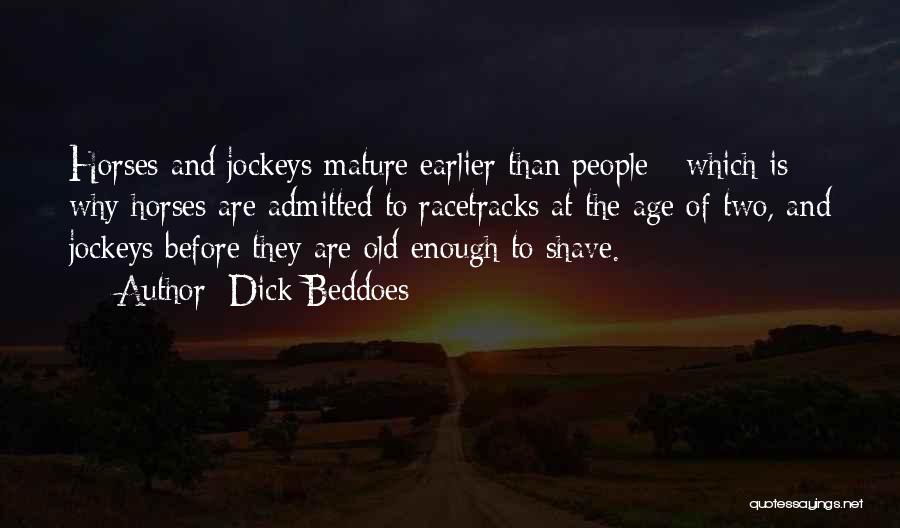 Not Mature Enough Quotes By Dick Beddoes