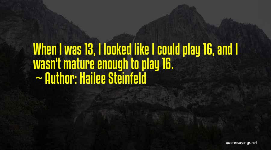 Not Mature Enough Quotes By Hailee Steinfeld