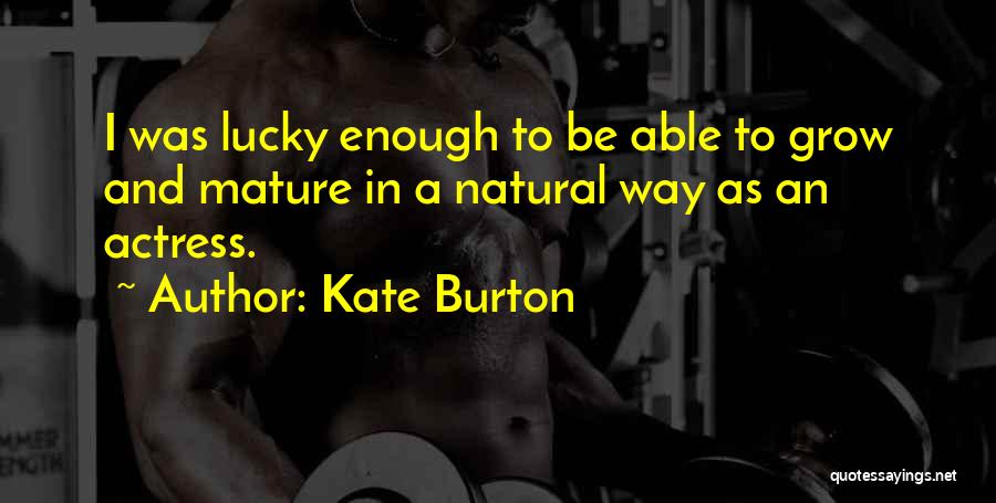 Not Mature Enough Quotes By Kate Burton
