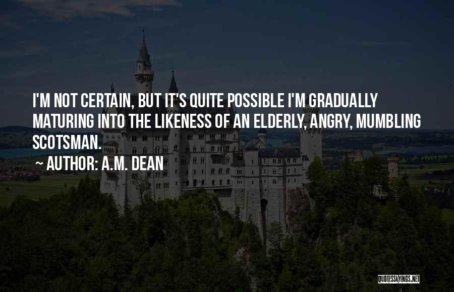 Not Maturing Quotes By A.M. Dean