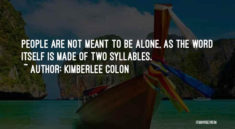 Not Meant To Be Alone Quotes By Kimberlee Colon