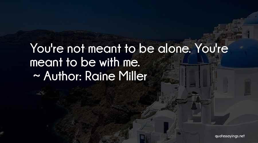 Not Meant To Be Alone Quotes By Raine Miller