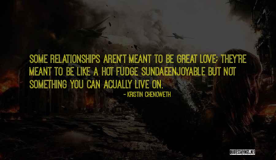 Not Meant To Be Relationships Quotes By Kristin Chenoweth Not Meant To Be Relationships Quotes By Kristin Chenoweth