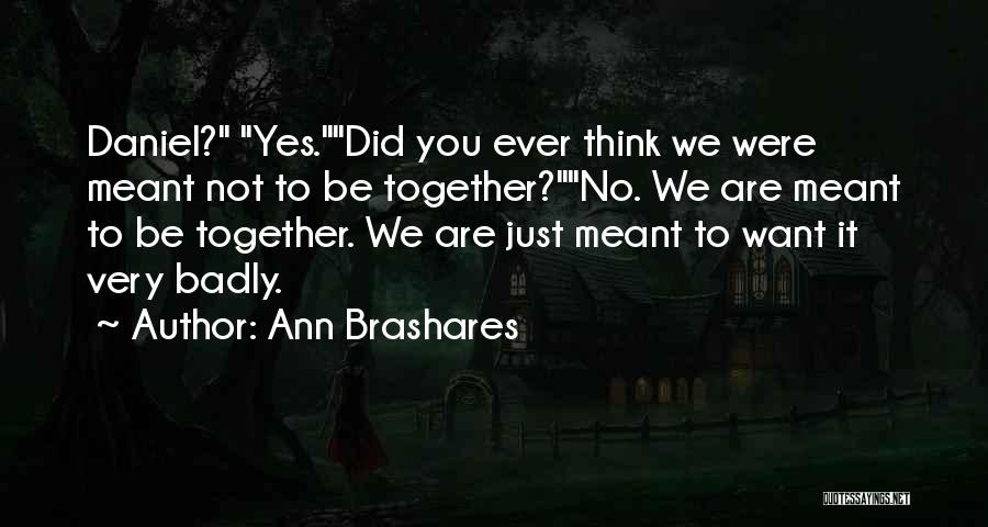 Not Meant To Be Together Quotes By Ann Brashares