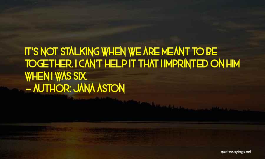 Not Meant To Be Together Quotes By Jana Aston