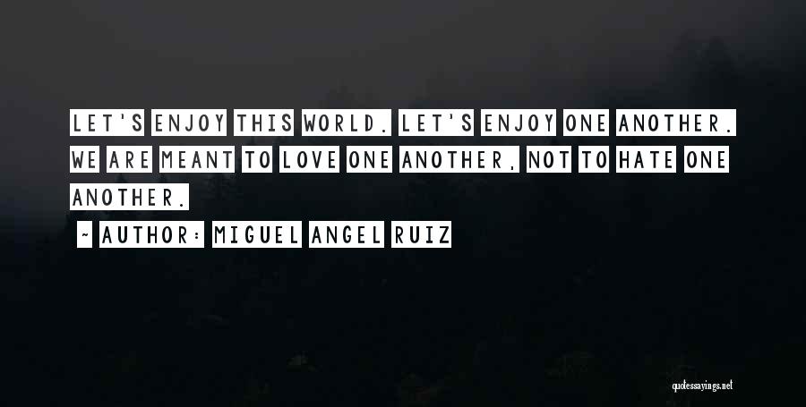 Not Meant To Love Quotes By Miguel Angel Ruiz