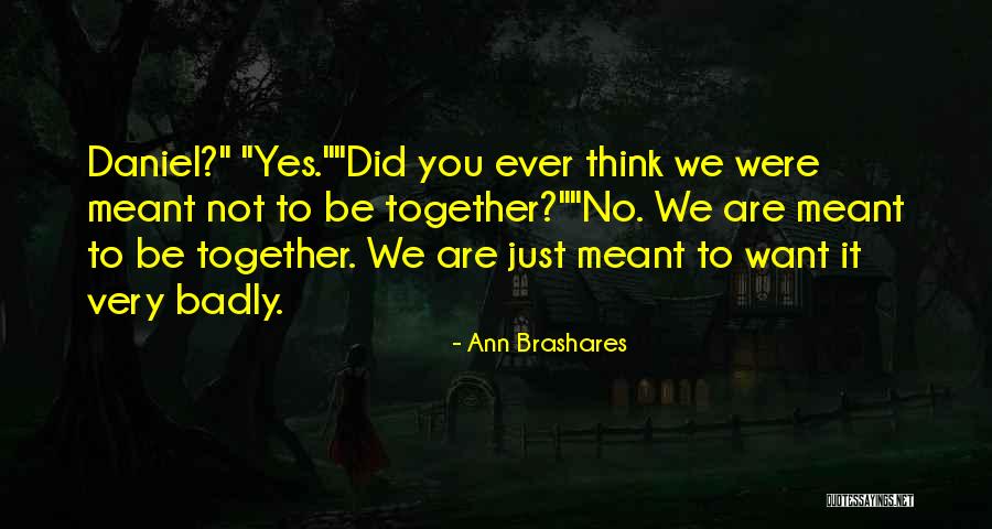 Not Meant Together Quotes By Ann Brashares