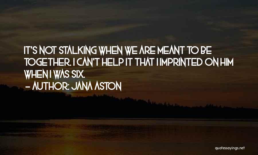 Not Meant Together Quotes By Jana Aston
