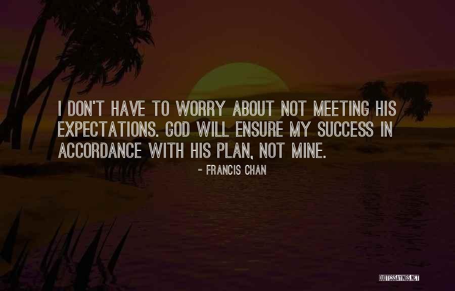 Not Meeting Someone's Expectations Quotes By Francis Chan