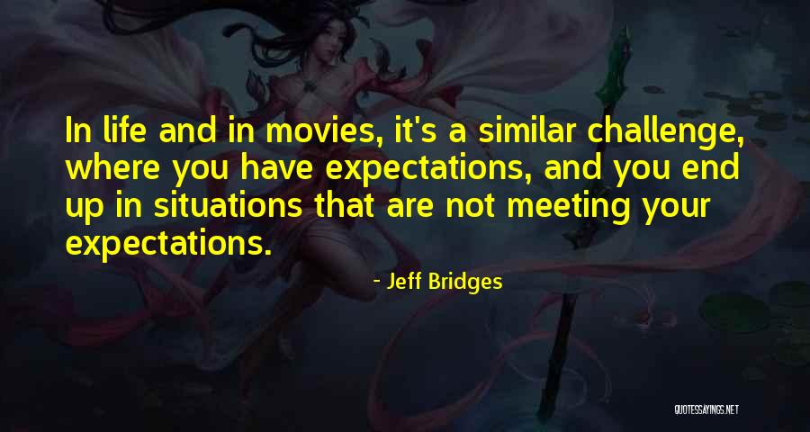 Not Meeting Someone's Expectations Quotes By Jeff Bridges