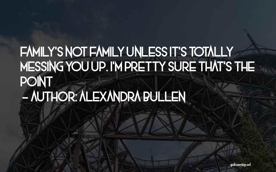 Not Messing With My Family Quotes By Alexandra Bullen