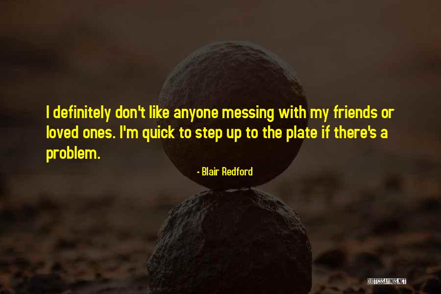 Not Messing With My Friends Quotes By Blair Redford