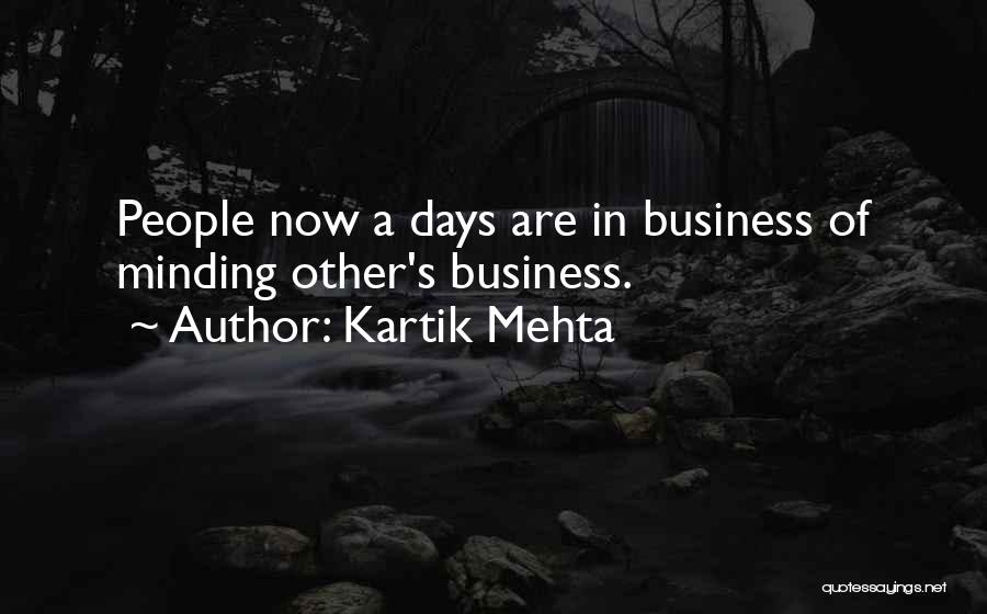 Not Minding Other People's Business Quotes By Kartik Mehta