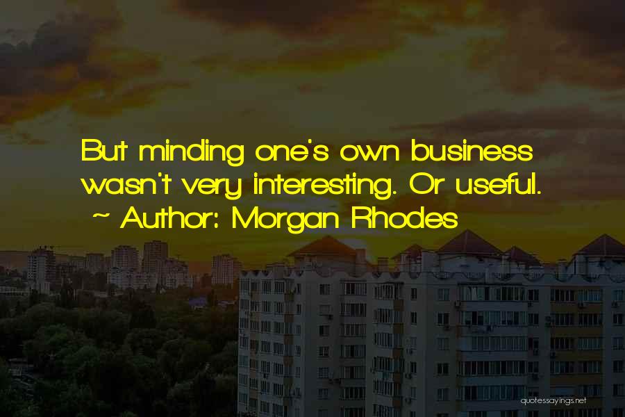 Not Minding Others Quotes By Morgan Rhodes