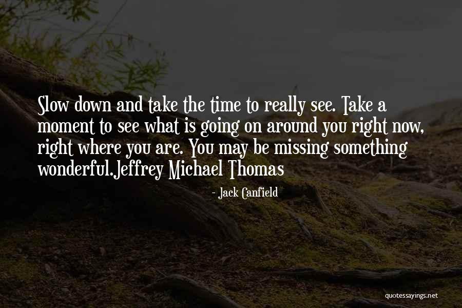 Not Missing A Moment Quotes By Jack Canfield