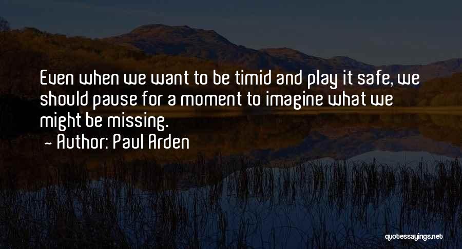 Not Missing A Moment Quotes By Paul Arden