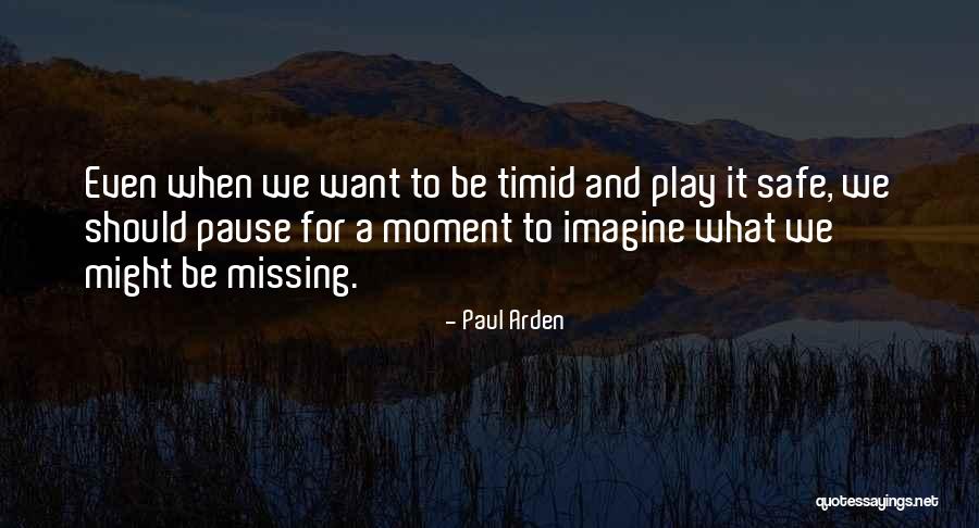 Not Missing A Moment Quotes By Paul Arden