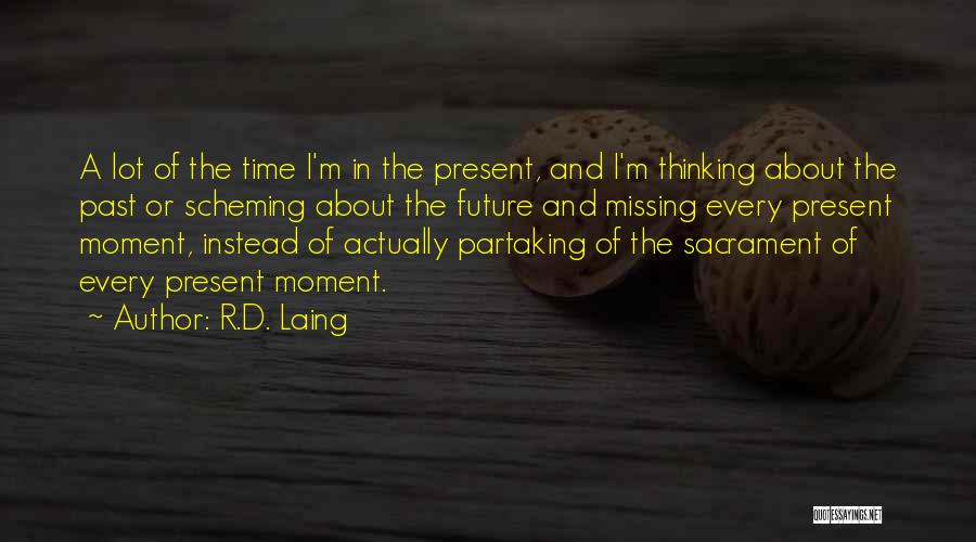 Not Missing A Moment Quotes By R.D. Laing