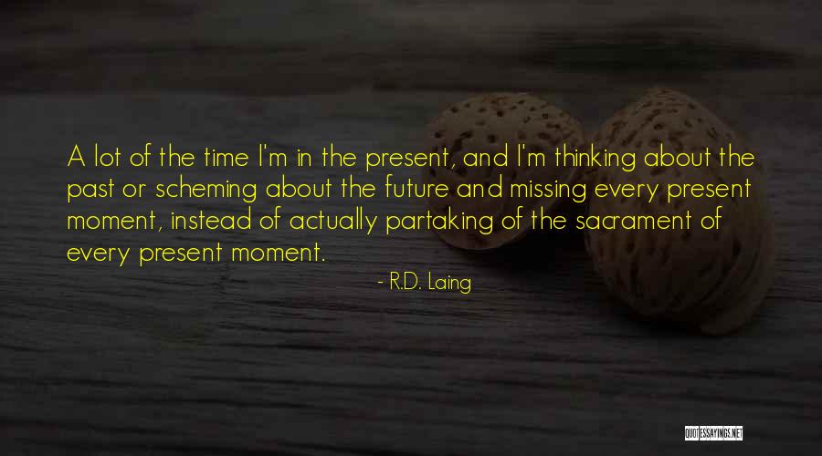 Not Missing A Moment Quotes By R.D. Laing