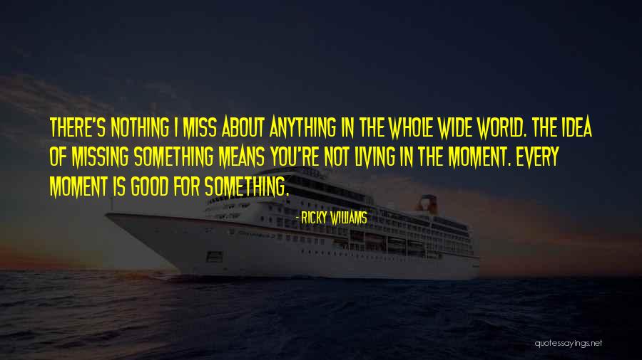 Not Missing A Moment Quotes By Ricky Williams