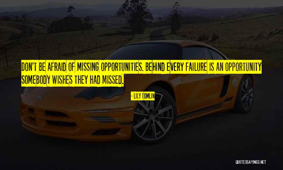 Not Missing Opportunities Quotes By Lily Tomlin Not Missing Opportunities Quotes By Lily Tomlin