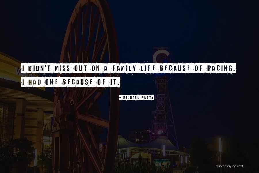 Not Missing Out On Life Quotes By Richard Petty