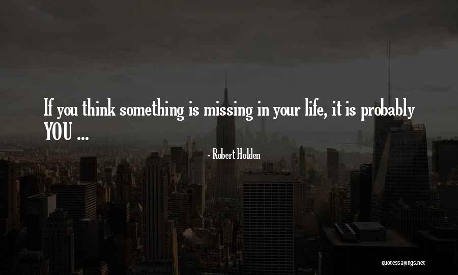 Not Missing Out On Life Quotes By Robert Holden