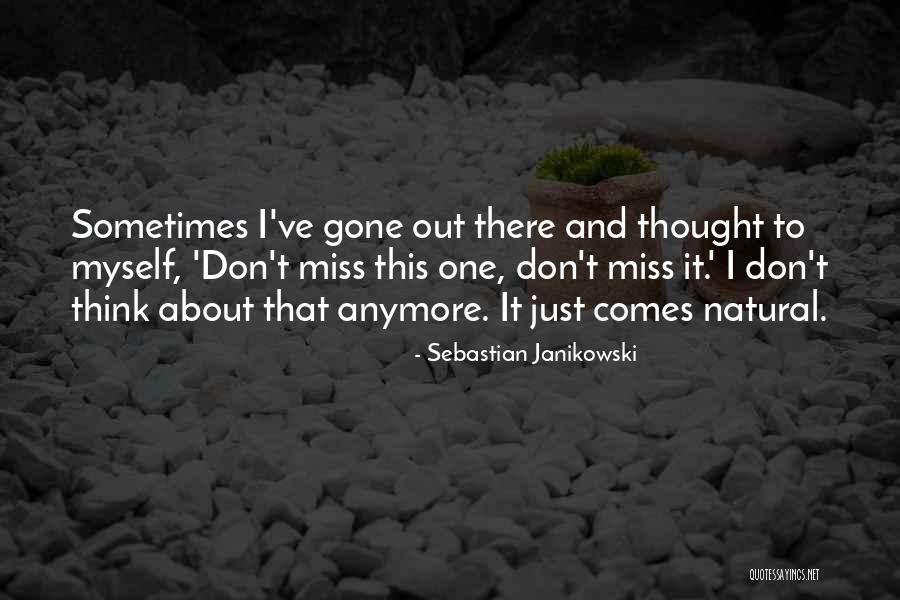 Not Missing You Anymore Quotes By Sebastian Janikowski