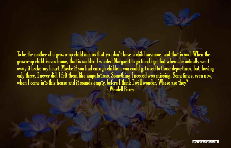 Not Missing You Anymore Quotes By Wendell Berry