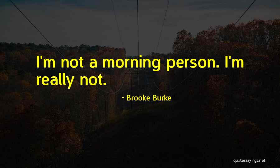 Not Morning Person Quotes By Brooke Burke