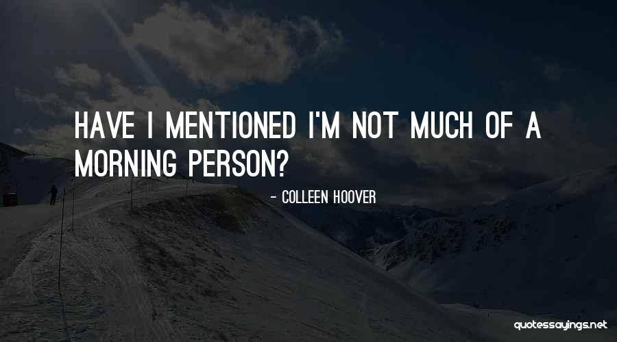 Not Morning Person Quotes By Colleen Hoover