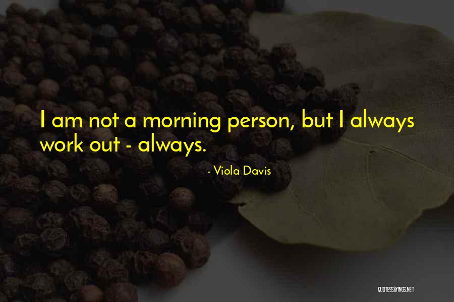 Not Morning Person Quotes By Viola Davis