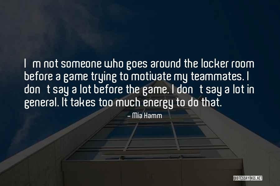 Not Much To Say Quotes By Mia Hamm