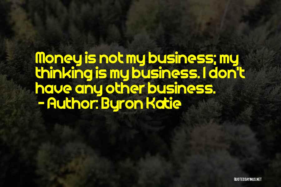 Not My Business Quotes By Byron Katie