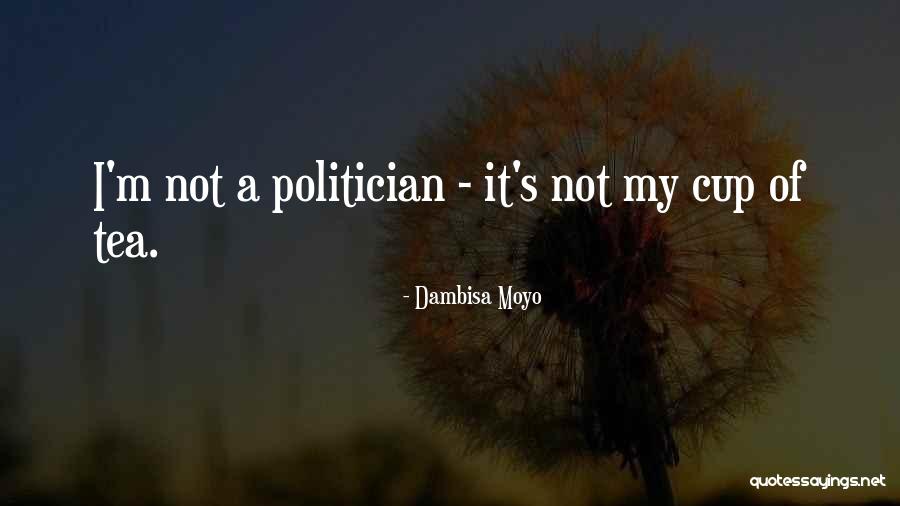 Not My Cup Tea Quotes By Dambisa Moyo Not My Cup Tea Quotes By Dambisa Moyo
