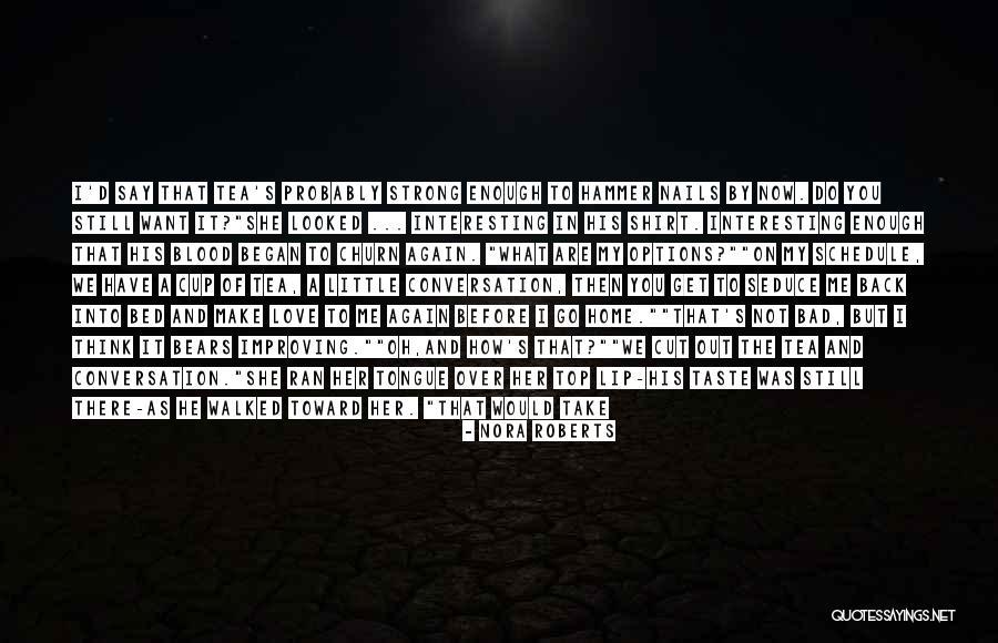 Not My Cup Tea Quotes By Nora Roberts Not My Cup Tea Quotes By Nora Roberts