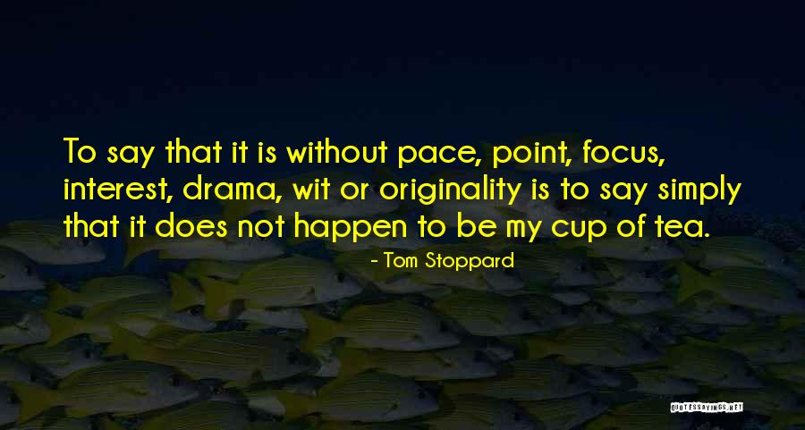 Not My Cup Tea Quotes By Tom Stoppard Not My Cup Tea Quotes By Tom Stoppard