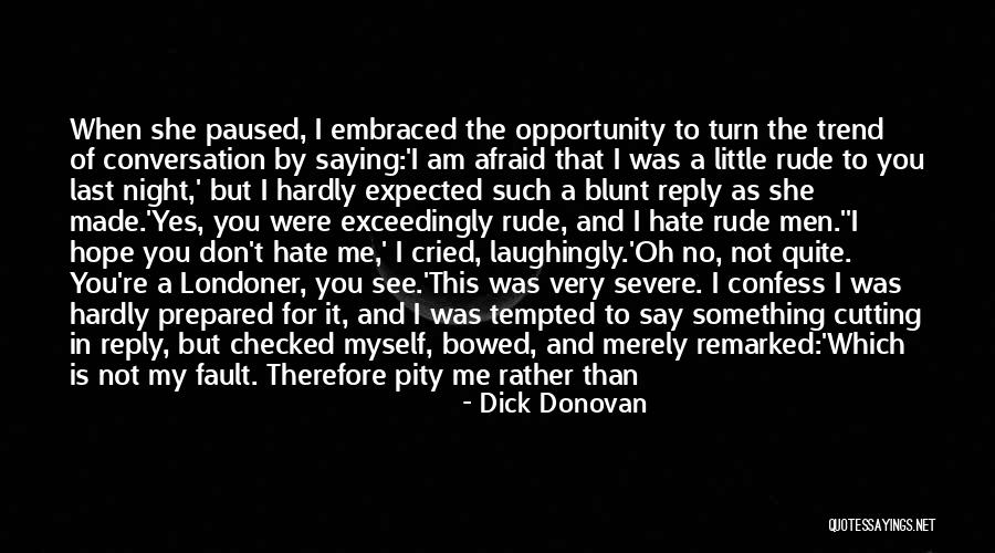 Not My Fault Your Man Wants Me Quotes By Dick Donovan Not My Fault Your Man Wants Me Quotes By Dick Donovan