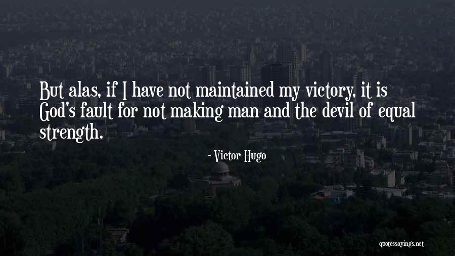 Not My Fault Your Man Wants Me Quotes By Victor Hugo Not My Fault Your Man Wants Me Quotes By Victor Hugo