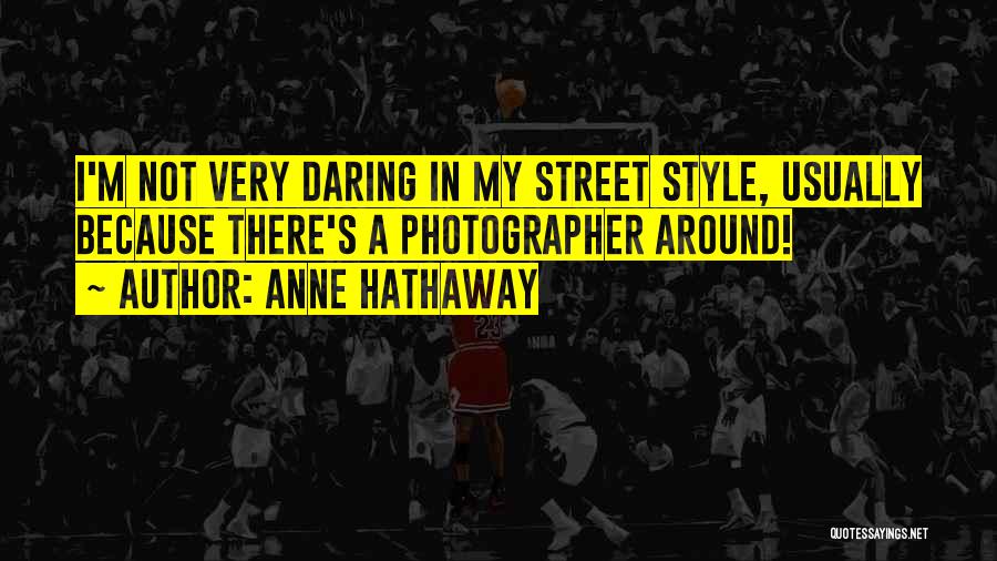 Not My Style Quotes By Anne Hathaway