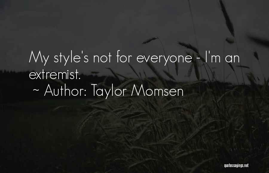 Not My Style Quotes By Taylor Momsen