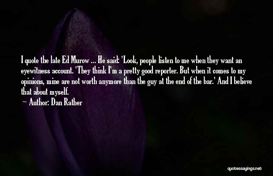 Not Myself Anymore Quotes By Dan Rather