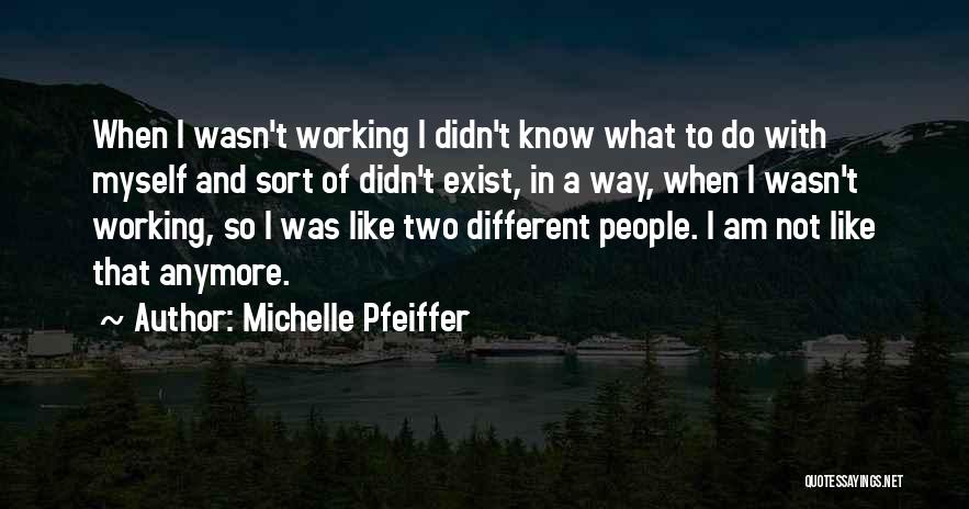 Not Myself Anymore Quotes By Michelle Pfeiffer