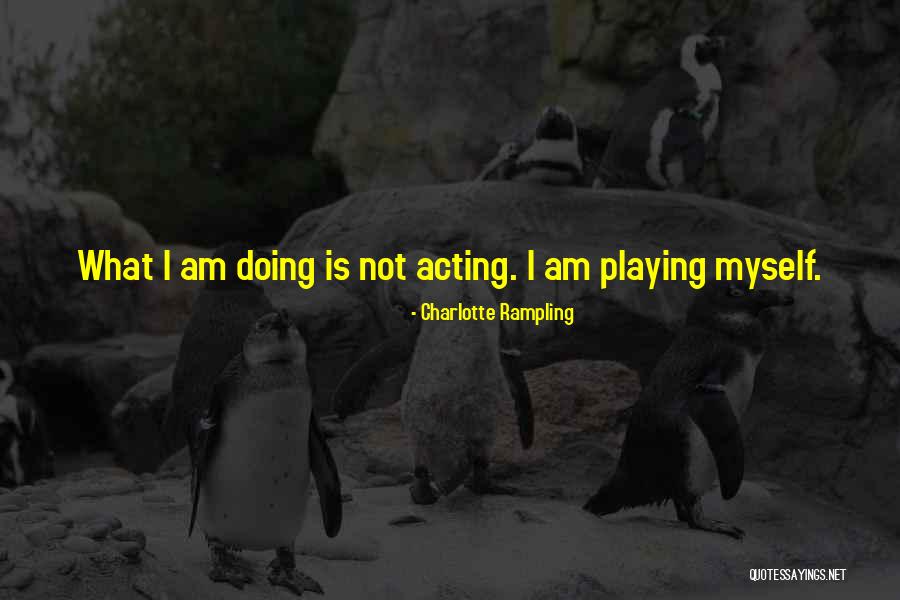 Not Myself Quotes By Charlotte Rampling Not Myself Quotes By Charlotte Rampling