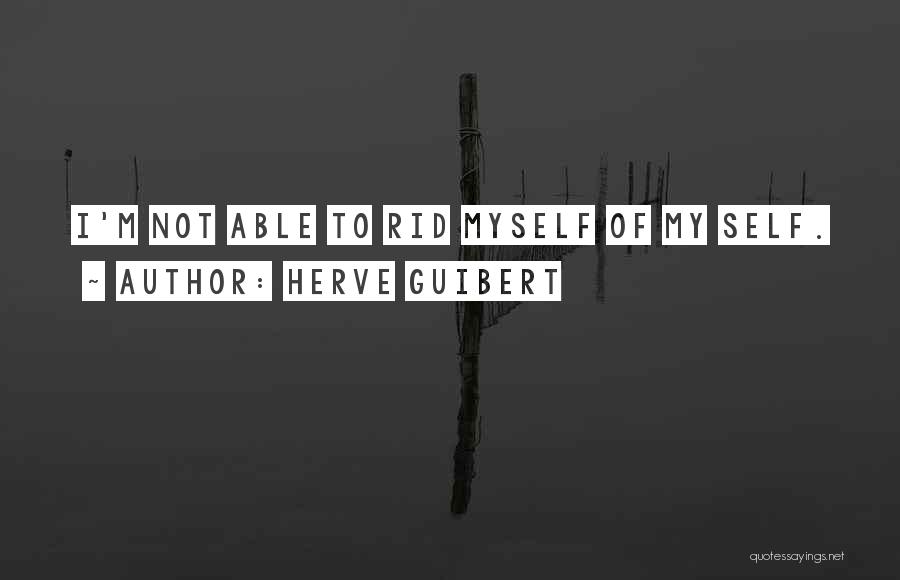 Not Myself Quotes By Herve Guibert