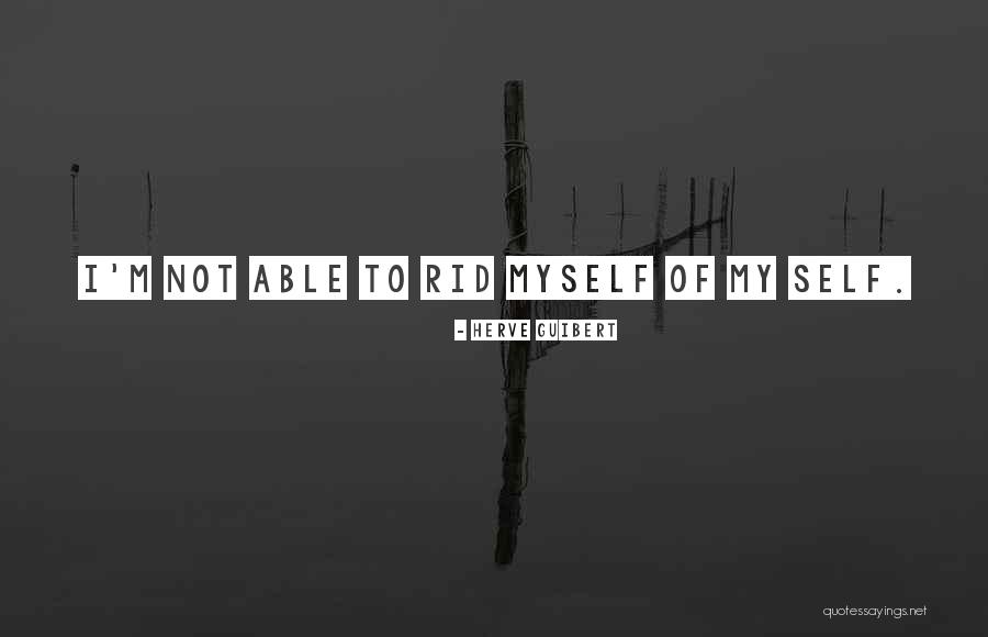Not Myself Quotes By Herve Guibert Not Myself Quotes By Herve Guibert