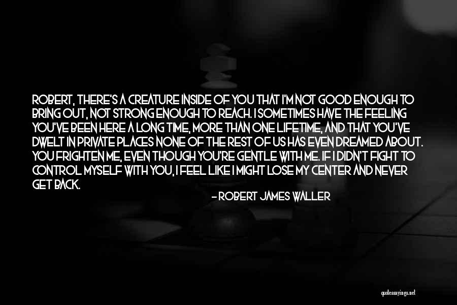 Not Myself Quotes By Robert James Waller Not Myself Quotes By Robert James Waller