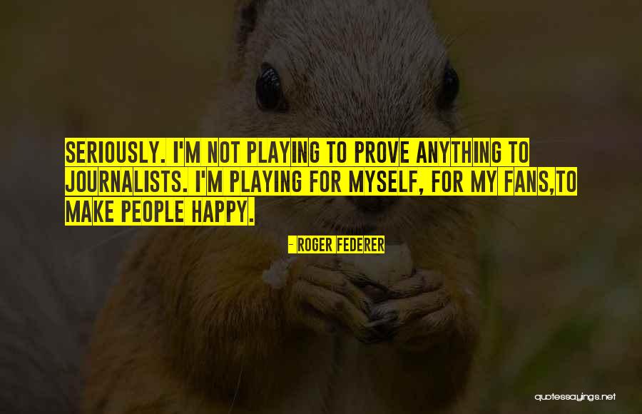 Not Myself Quotes By Roger Federer