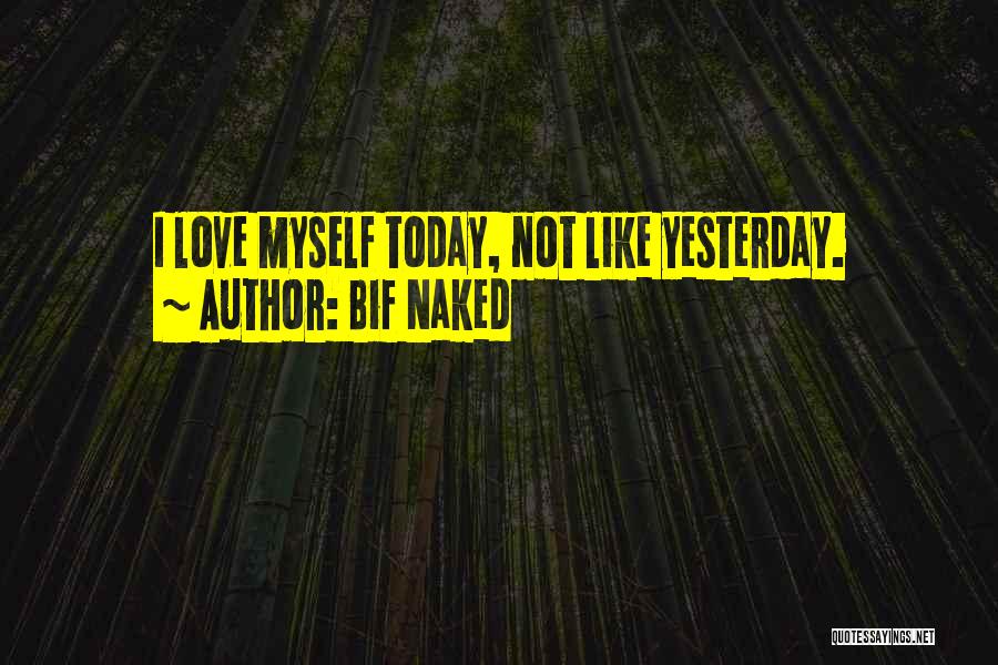Not Myself Today Quotes By Bif Naked